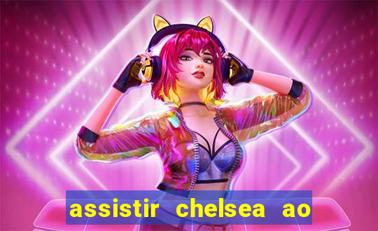 assistir chelsea ao vivo futemax